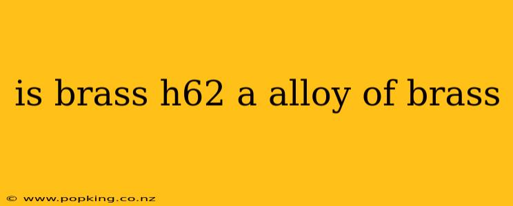 is brass h62 a alloy of brass