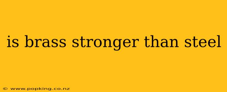 is brass stronger than steel