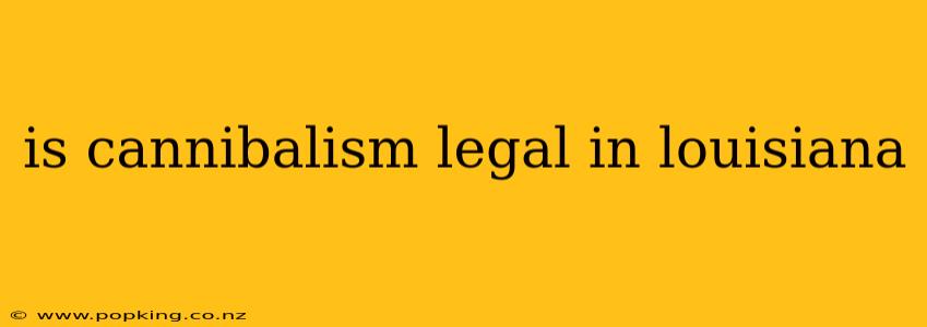 is cannibalism legal in louisiana