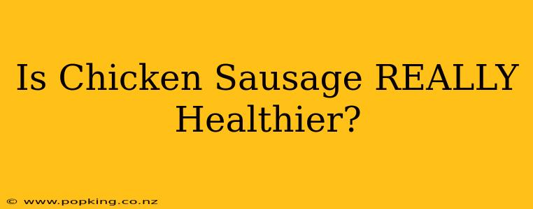 Is Chicken Sausage REALLY Healthier?