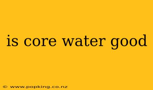 is core water good