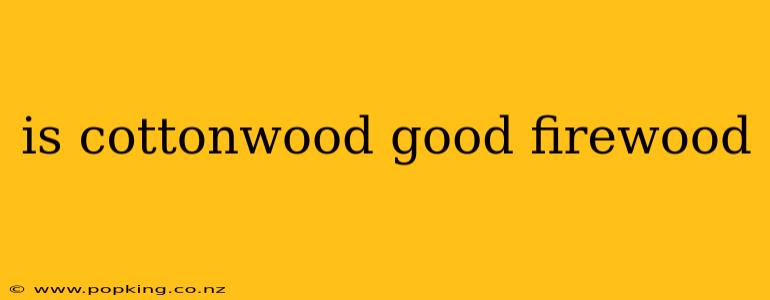 is cottonwood good firewood