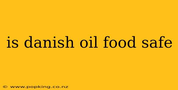 is danish oil food safe