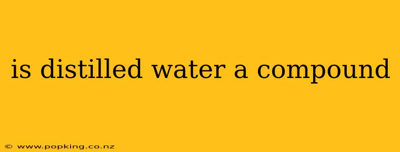 is distilled water a compound