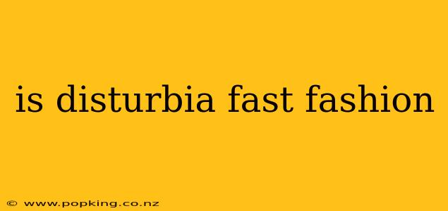 is disturbia fast fashion