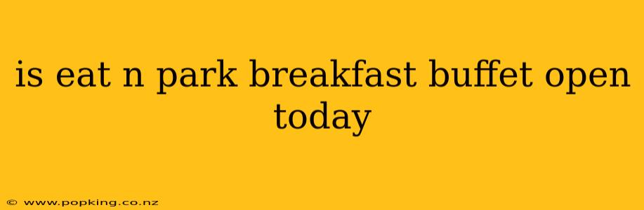 is eat n park breakfast buffet open today