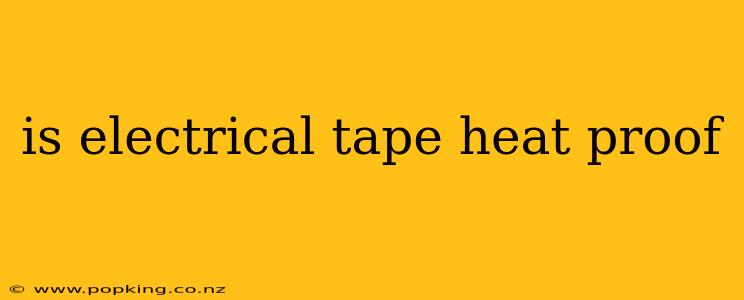 is electrical tape heat proof