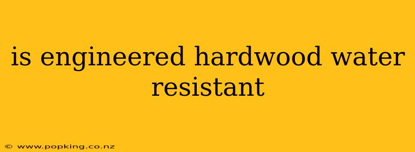 is engineered hardwood water resistant
