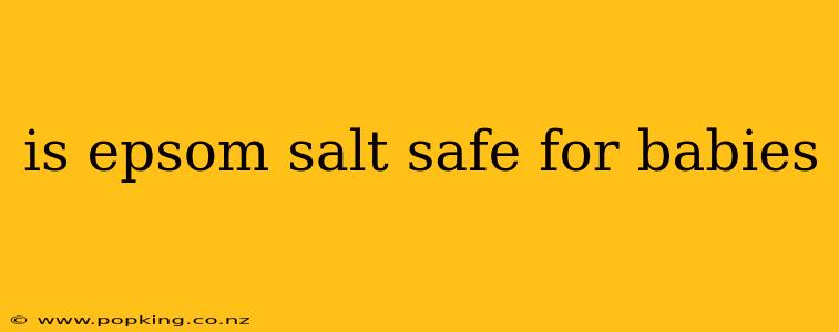 is epsom salt safe for babies