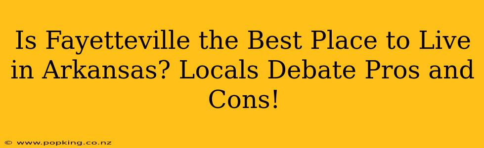 Is Fayetteville the Best Place to Live in Arkansas? Locals Debate Pros and Cons!