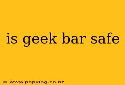 is geek bar safe