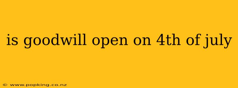 is goodwill open on 4th of july
