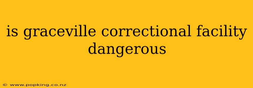 is graceville correctional facility dangerous