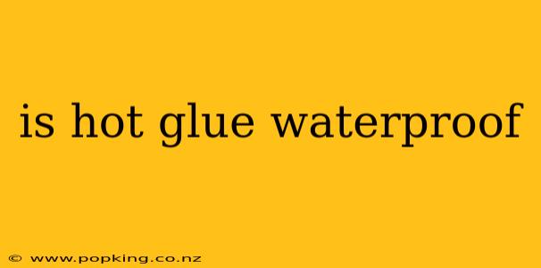 is hot glue waterproof