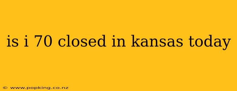 is i 70 closed in kansas today