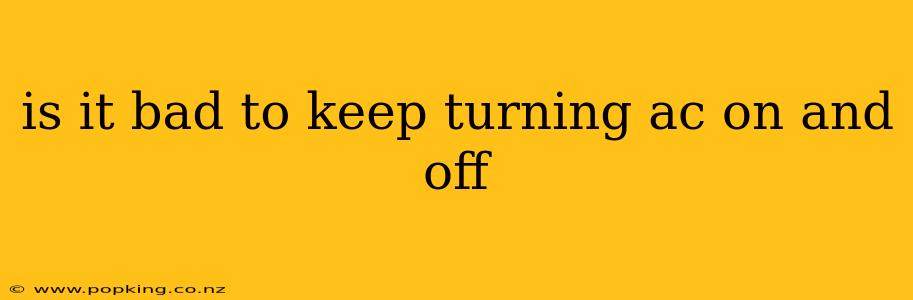 is it bad to keep turning ac on and off