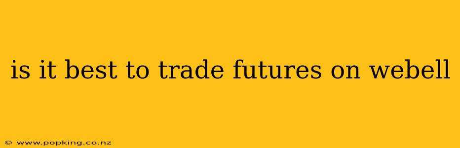 is it best to trade futures on webell