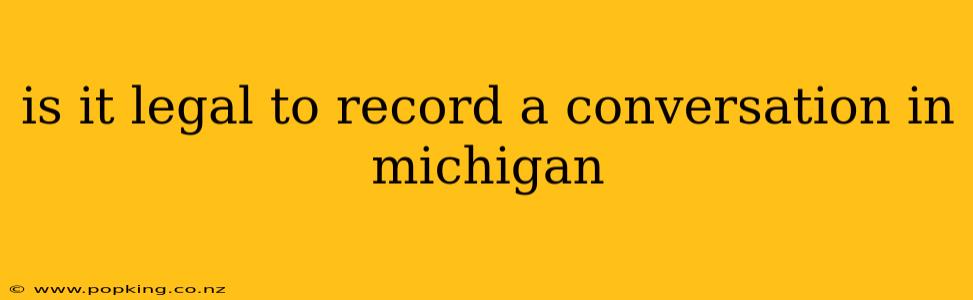 is it legal to record a conversation in michigan