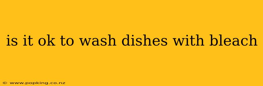 is it ok to wash dishes with bleach