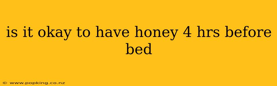 is it okay to have honey 4 hrs before bed