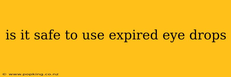 is it safe to use expired eye drops