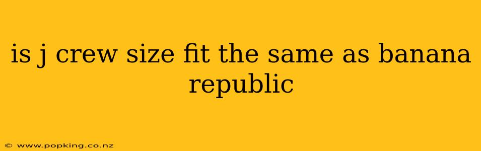 is j crew size fit the same as banana republic