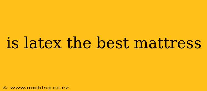 is latex the best mattress