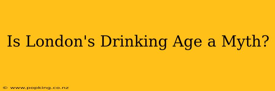 Is London's Drinking Age a Myth?