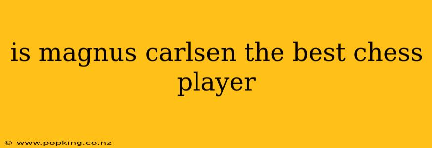 is magnus carlsen the best chess player