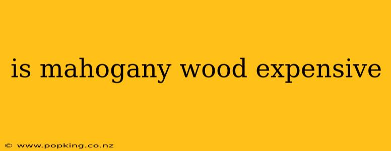 is mahogany wood expensive