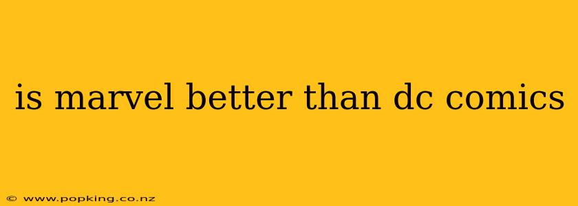 is marvel better than dc comics