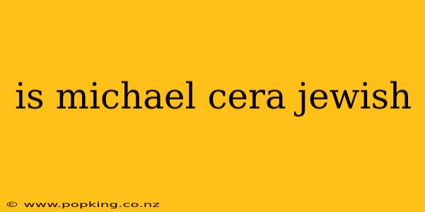 is michael cera jewish