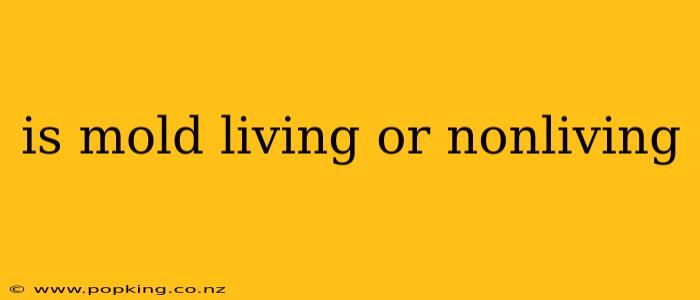is mold living or nonliving