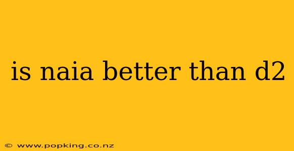 is naia better than d2