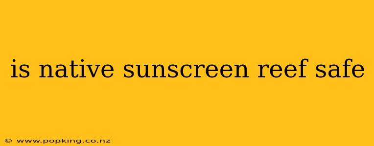 is native sunscreen reef safe