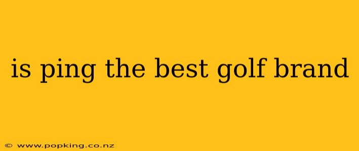 is ping the best golf brand