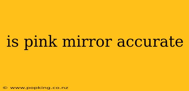 is pink mirror accurate