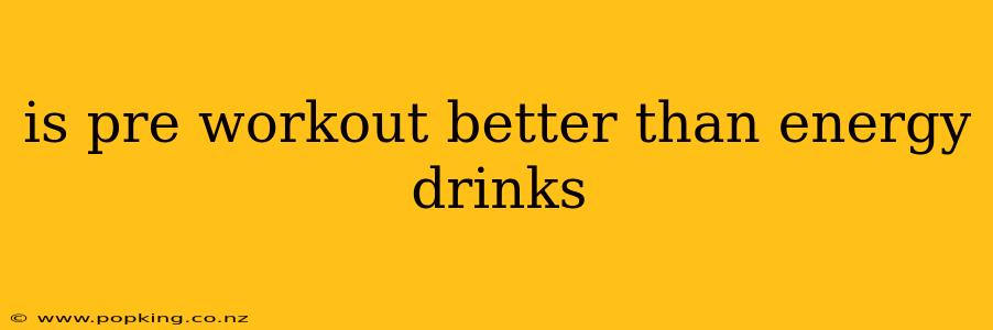 is pre workout better than energy drinks