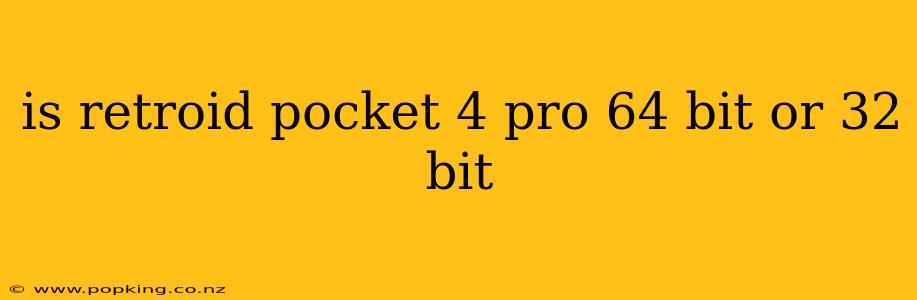 is retroid pocket 4 pro 64 bit or 32 bit