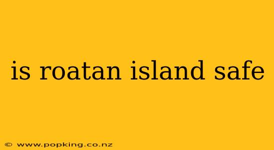 is roatan island safe