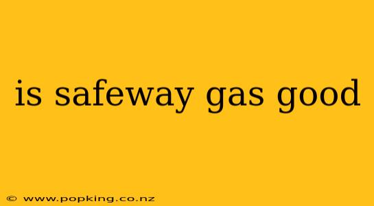 is safeway gas good