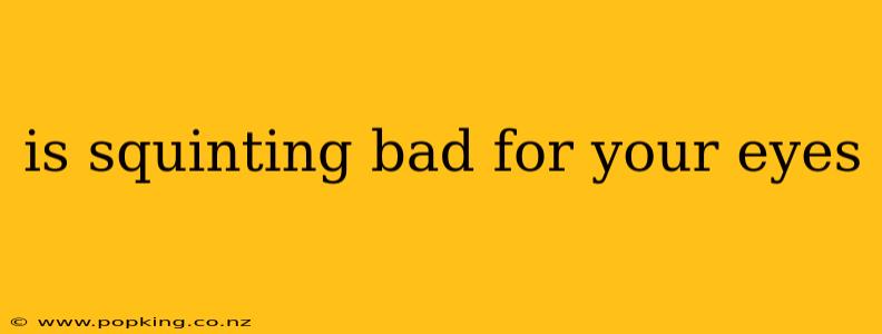 is squinting bad for your eyes