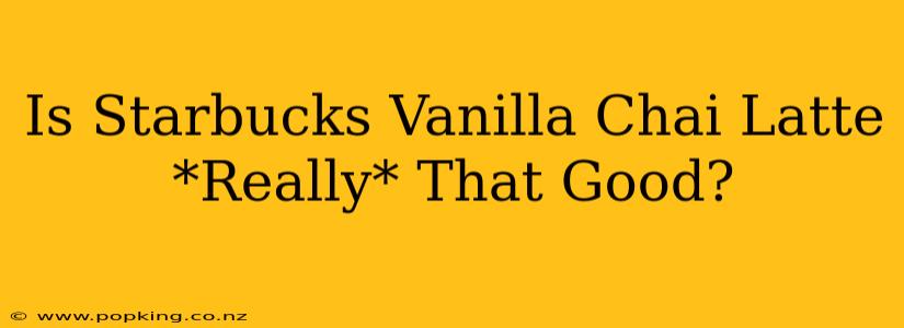 Is Starbucks Vanilla Chai Latte *Really* That Good?