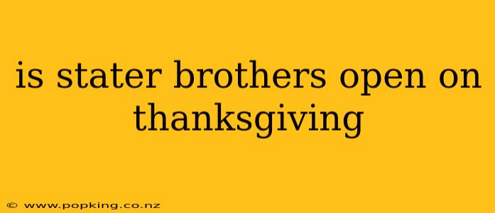 is stater brothers open on thanksgiving