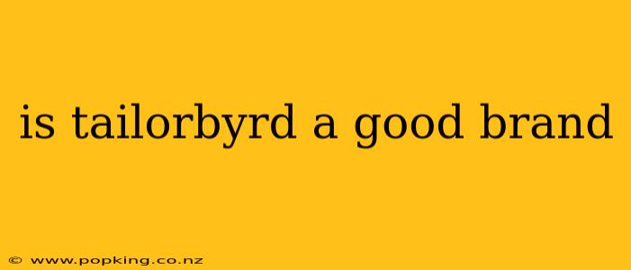 is tailorbyrd a good brand