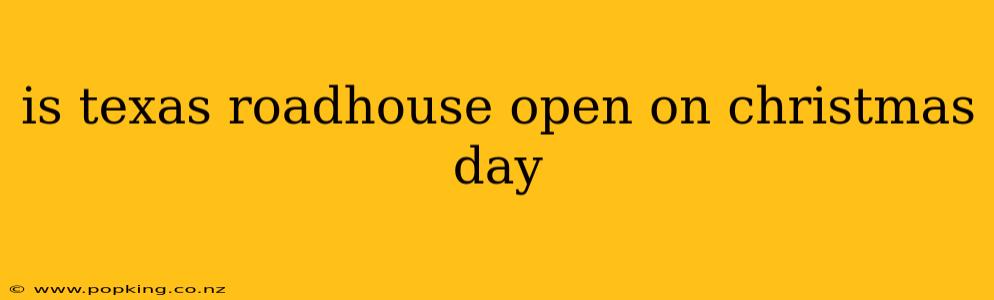 is texas roadhouse open on christmas day