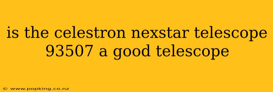 is the celestron nexstar telescope 93507 a good telescope
