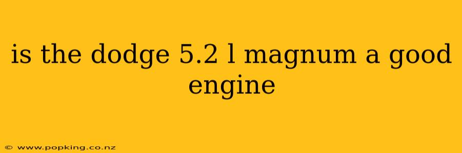 is the dodge 5.2 l magnum a good engine