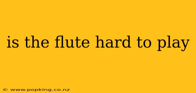 is the flute hard to play