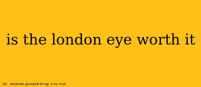 is the london eye worth it